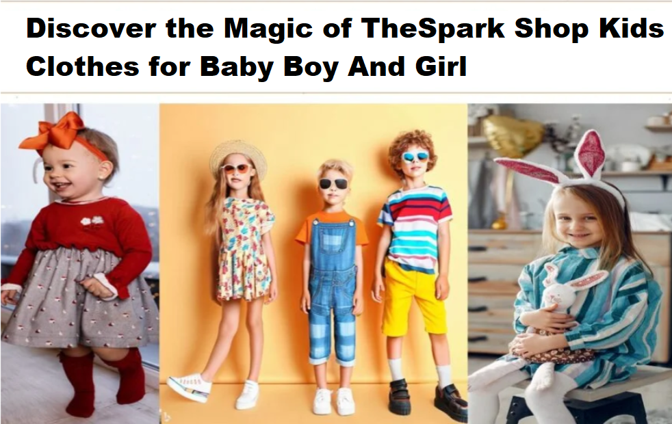 Discover the Magic of TheSpark Shop Kids Clothes for Baby Boy And Girl
